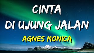 Agnes Monica - Cinta Di Ujung Jalan (Lirik)