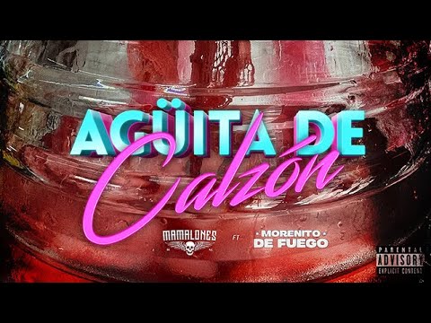 MAMALONES DE NUEVO LEÓN FT. MORENITO DE FUEGO - AGÜITA DE CALZÓN