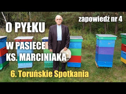 Wizyta w pasiece ks. Eugeniusza Marciniaka - O pyłku - Zapowiedź nr 4 - 6. Toruńskie Spotkania