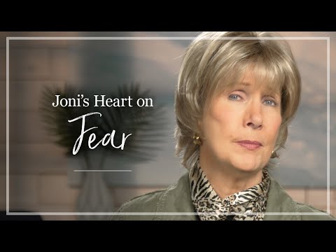 Fear | Joni Eareckson Tada Shares Her Thoughts About Fear