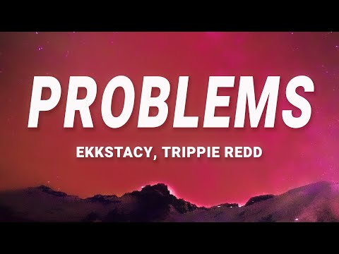 EKKSTACY, Trippie Redd - problems (Lyrics)