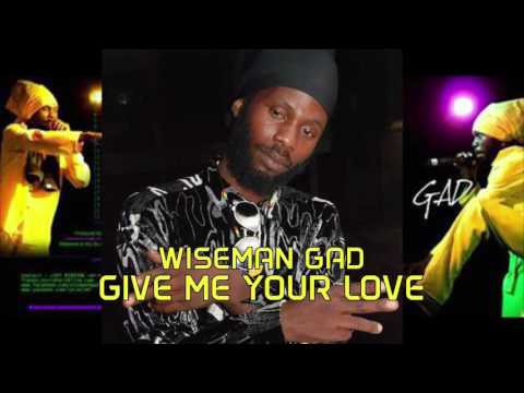 GIVE ME YOUR LOVE   WISEMAN GAD