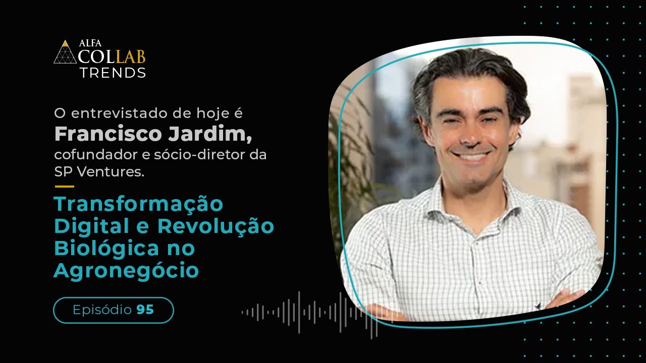 Francisco Jardim, cofundador e sócio-diretor da SP Ventures | Transformação Digital no Agronegócio