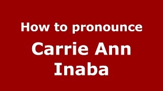 How to pronounce Carrie Ann Inaba