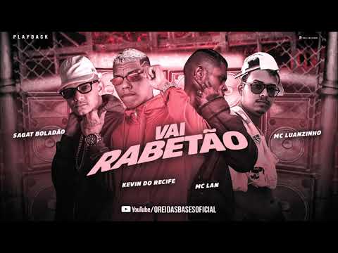 KEVIN DO RECIFE, SAGAT BOLADÃO, MC LUANZINHO E MC LAN - VAI RABETÃO - PLAYBACK OFICIAL