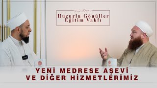 Yeni Medrese, Aşevi ve Diğer Hizmetlerimiz!   | Ebubekir Özdemir Hocae