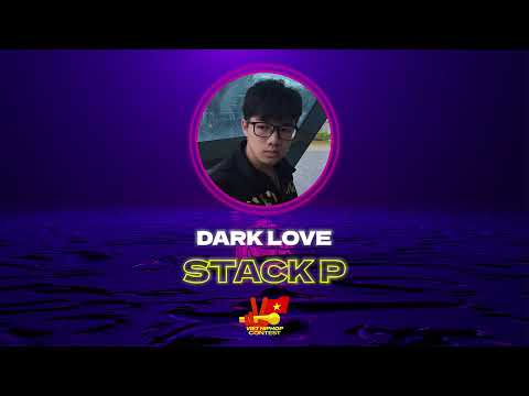 STACK P - DARK LOVE | VIỆT HIPHOP CONTEST VÒNG 3