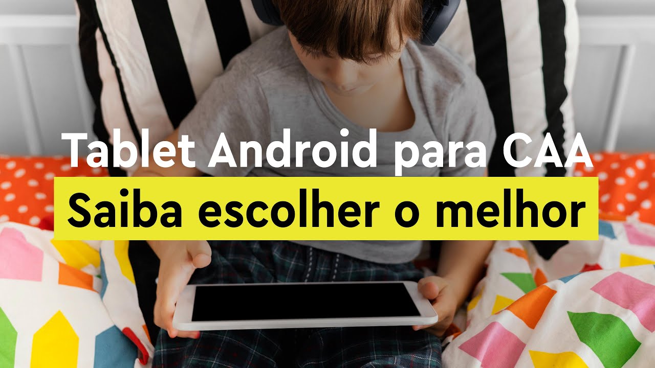Tablet Android para CAA - Saiba escolher o melhor