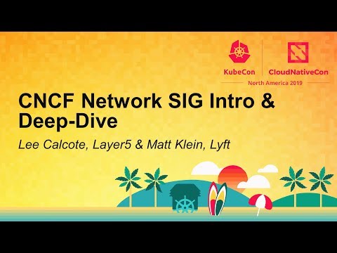 CNCF Network SIG Intro & Deep-Dive - Lee Calcote, Layer5 & Matt Klein, Lyft