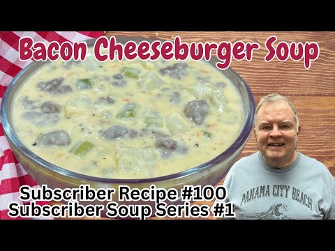 Bacon Cheeseburger Soup - Subscriber Recipe #100- Soup Series #1 - A Great Start to Soup Season!