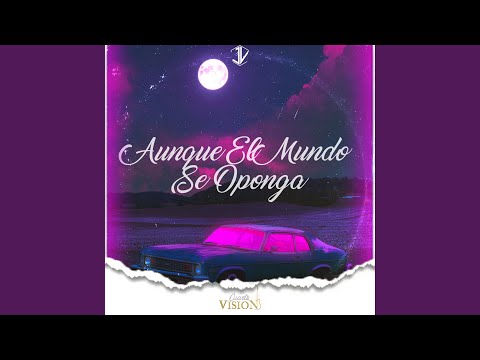 Aunque el Mundo Se Oponga