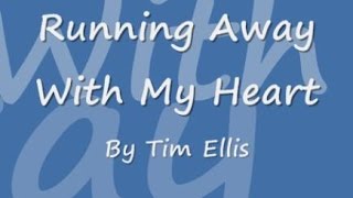 Running Away With My Heart - Tim Ellis (lyrics)