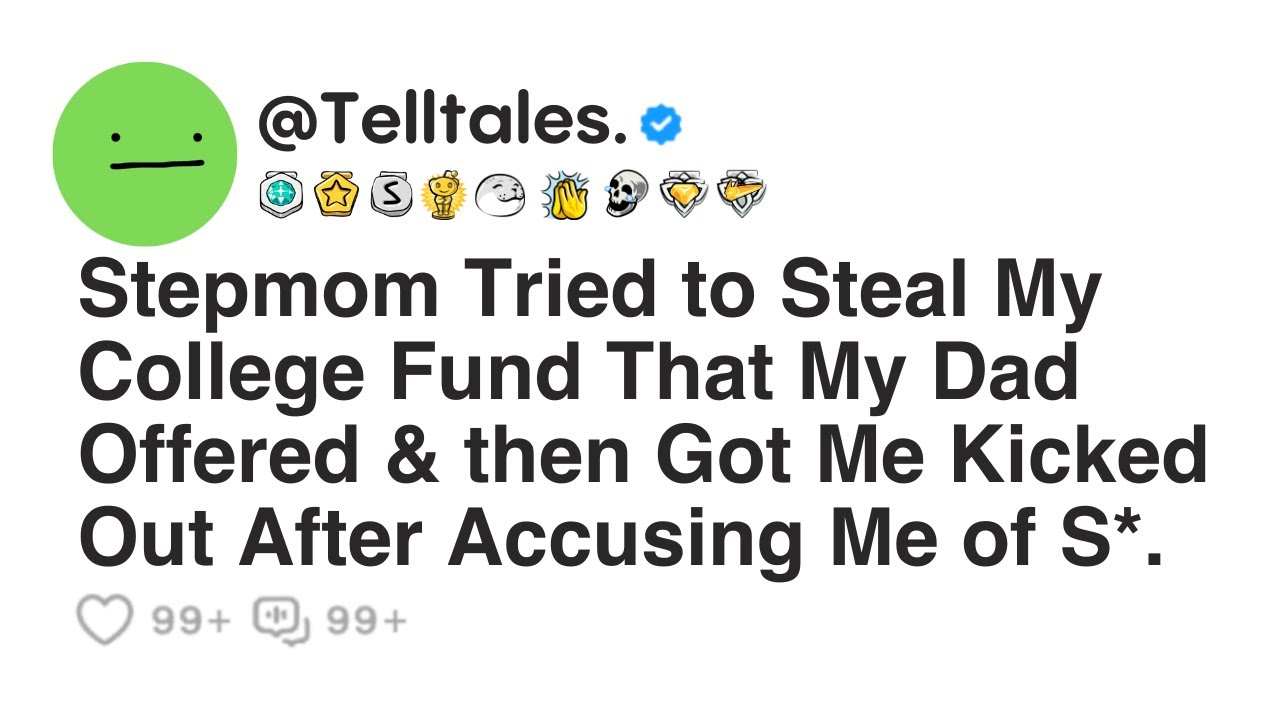 Stepmom Tried to Steal My College Fund That My Dad Offered & then Got Me Kicked Out After Accusing..