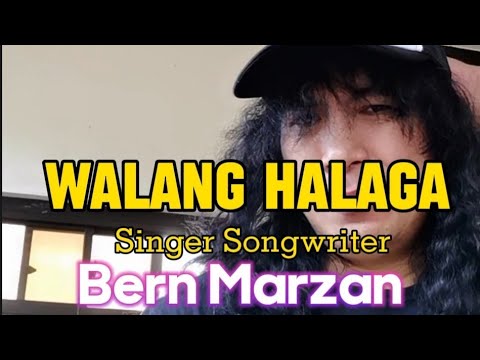 WALANG HALAGA - Bern Marzan /Singer/songwriter/Composer/Record Producer