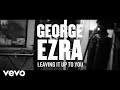 GEORGE EZRA - Leaving It Up to You - YouTube