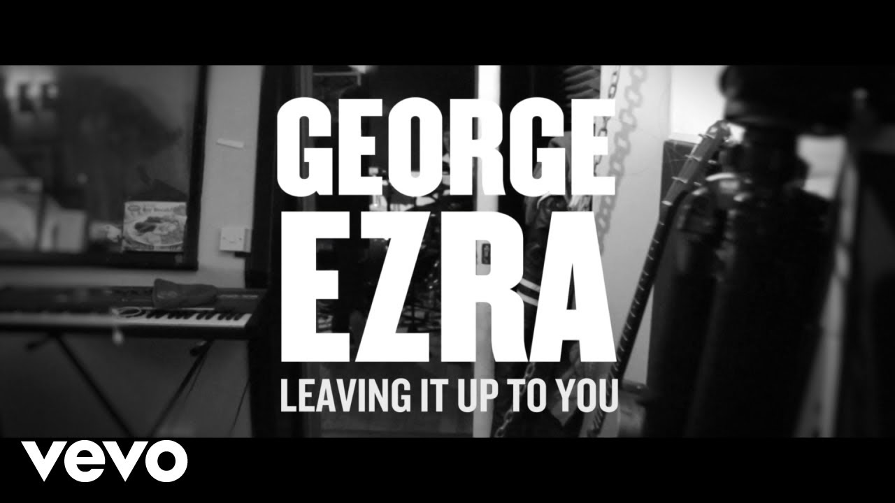George Ezra — Leaving It Up to You