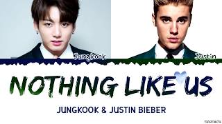 Jungkook x Justin Bieber - &#39;Nothing Like Us&#39; Lyrics (Eng/Kor)