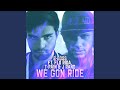 We Gon Ride (Extended Mix)