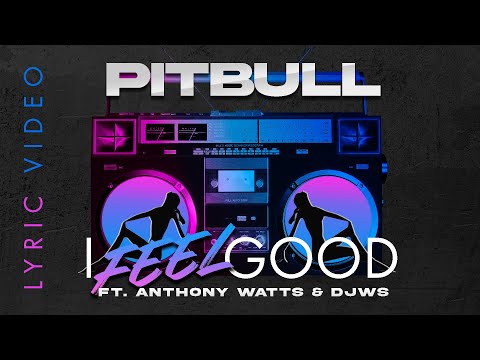 Pitbull Ft. Anthony Watts & DJWS - I Feel Good (Lyric Video)