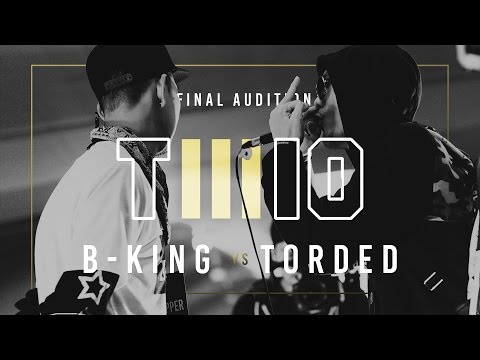 TWIO3 : #2 B-KING vs TORDED (FINAL AUDITION) | RAP IS NOW