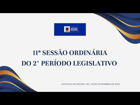 (AO VIVO) CÂMARA MUN. DE SANTANA DO MATOS - RN l 11ª SESSÃO 2º PERÍODO LEGISLATIVO 24/11/2025