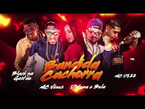 DETONA E BOLA, BLACK NA GESTÃO, MC DL22 & MC VÊNUS  - BANDIDA CACHORRADA