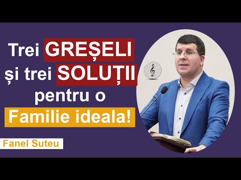 Fanel Suteu - Three MISTAKES and three SOLUTIONS for an ideal Family!