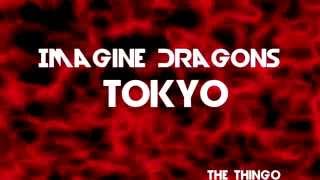 Imagine Dragons - Tokyo - Lyrics HD