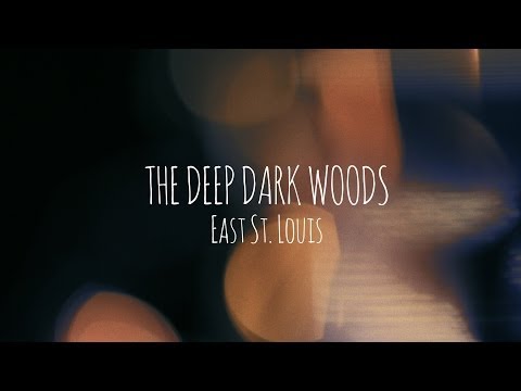 The Deep Dark Woods | East St. Louis
