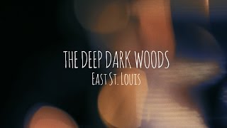 The Deep Dark Woods | East St. Louis