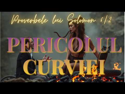 Proverbele lui Solomon 6/2 | Ferește-te de răutate și preacurvie