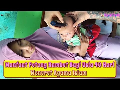 Manfaat Potong Rambut Bayi Berusia 40 Hari Menurut Agama Islam