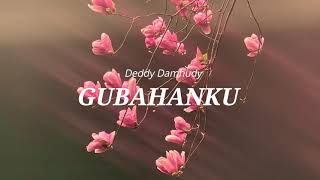 Download lagu GUBAHANKU - DEDDY DAMHUDI LIRIK mp3 Download lagu GUBAHANKU - DEDDY DAMHUDI LIRIK mp3
