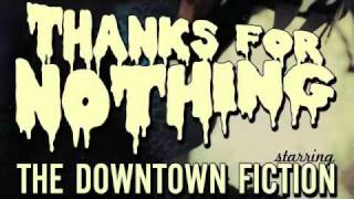 THE DOWNTOWN FICTION - Thanks For Nothing