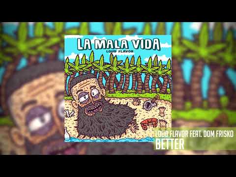 Loud Flavor Feat Dom Frisko - Better