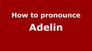 How to pronounce Adelin