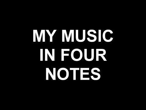 My Music in Four Notes