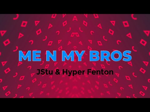 ME AND MY BROS by JStu & Hyper Fenton - Official Lyric Video
