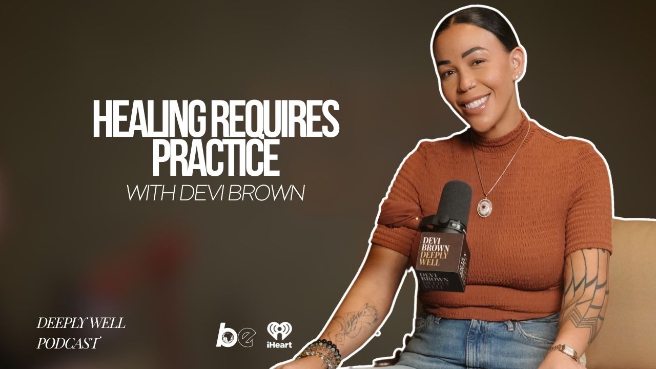 Healing Requires Practice with Devi Brown