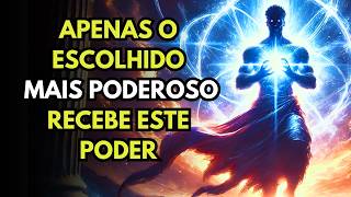 O Poder que Apenas os Escolhidos Mais Poderosos Podem Receber