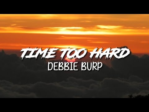 Debbie Burp - Time Too Hard | Lyrics
