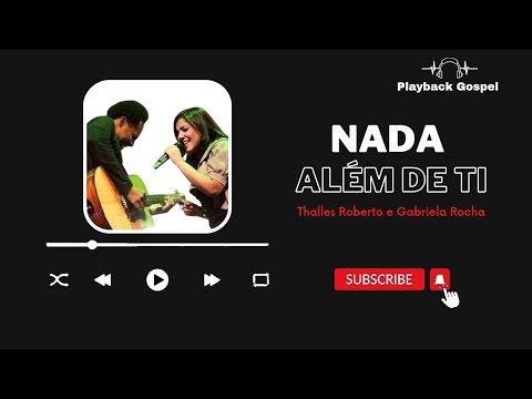 Nada Além de Ti | Thalles Roberto e Gabriela Rocha (Playback com Letra) [Tom Baixo]