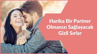 HARİKA BİR PARTNER OLMANIZI SAĞLAYACAK SIRLAR