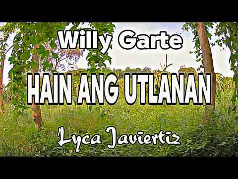 Hain Ang Utlanan - Willy Garte | Lyca Javiertiz | Lyrics