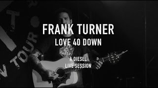 Frank Turner - Love Forty Down - A Diesel live session