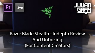 Razer Blade Stealth - Indepth Review And Unboxing (For Content Creators)