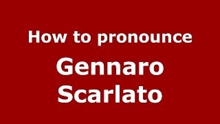 How to pronounce Gennaro Scarlato