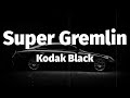 Kodak Black Super Gremlin Lyrics
