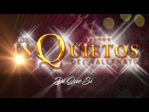 Di Que Sí - Los Inquietos del Vallenato (Audio)