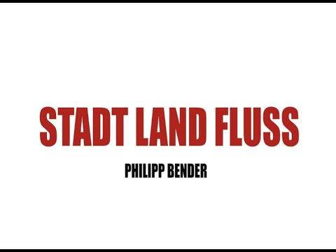 Philipp Bender - STADT LAND FLUSS